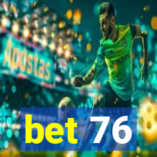 bet 76